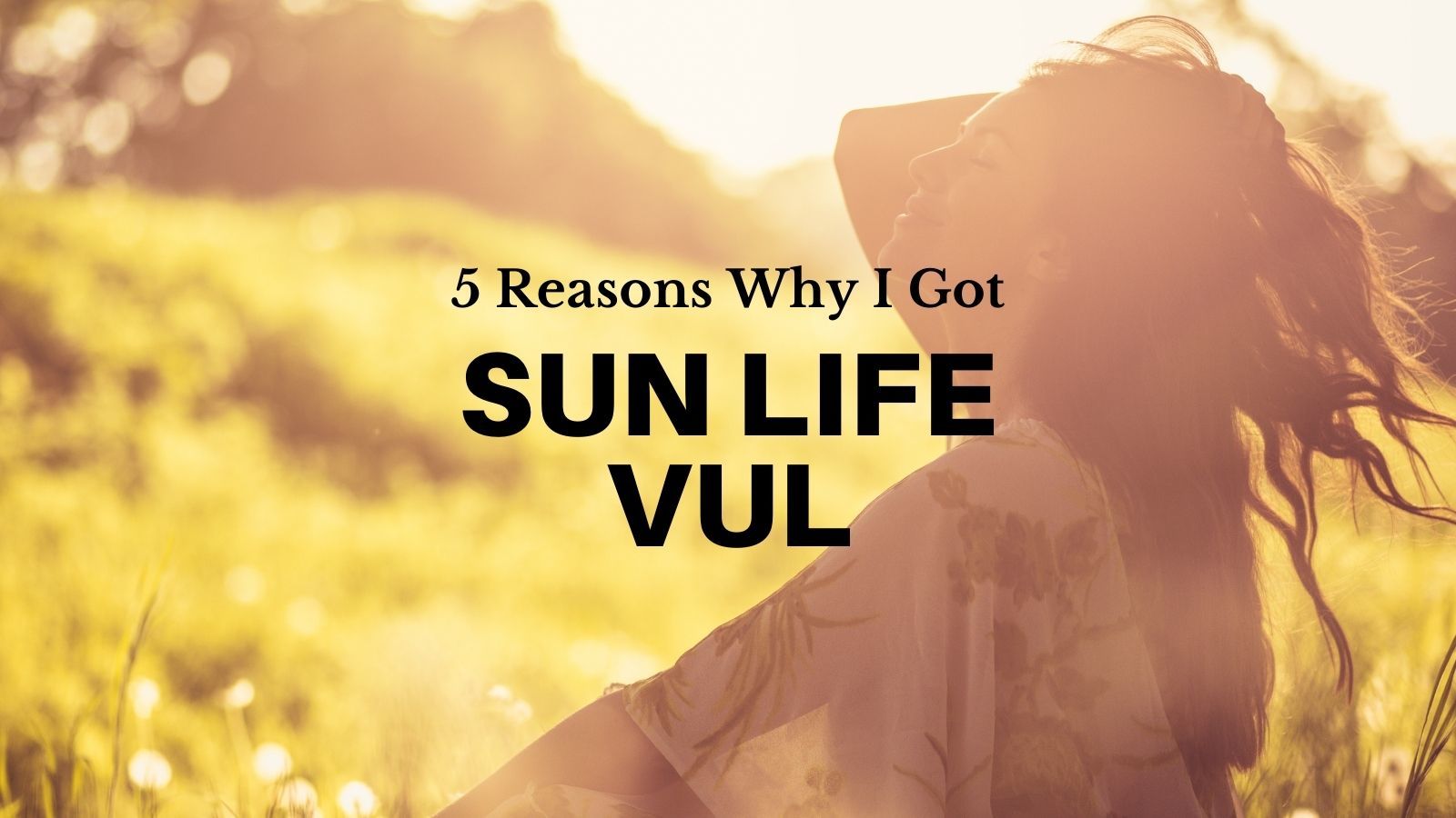 5-reasons-why-i-got-sun-life-vul-insurance-in-the-philippines